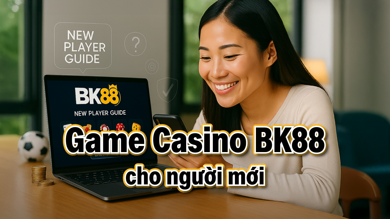 BK88 Casino có những trò chơi nào? Hướng dẫn chi tiết cho người mới
